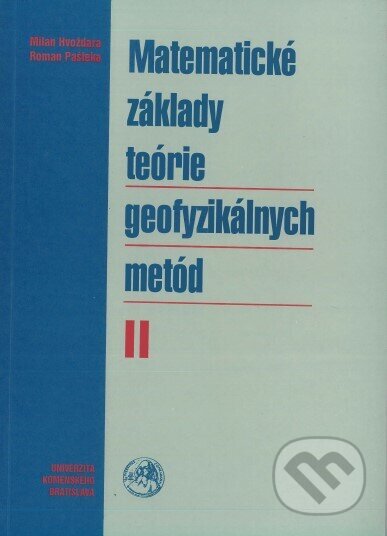 Kniha: Matematické základy teórie geofyzikálnych metód (Milan Hvoždara). Univerzita Komenského Bratislava, 2000 Kniha: Matematické základy teórie geofyzikálnych metód (Milan Hvoždara). Univerzita Komenského Bratislava, 2000
