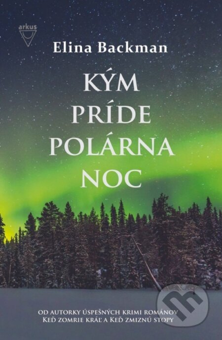 Kniha: Kým príde polárna noc (Elina Backman). Arkus, 2023 Kniha: Kým príde polárna noc (Elina Backman). Arkus, 2023