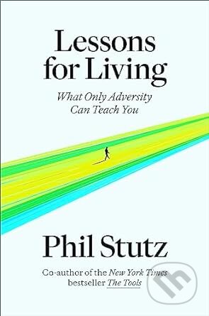 Kniha: Lessons for Living (Phil Stutz). Random House, 2023 Kniha: Lessons for Living (Phil Stutz). Random House, 2023