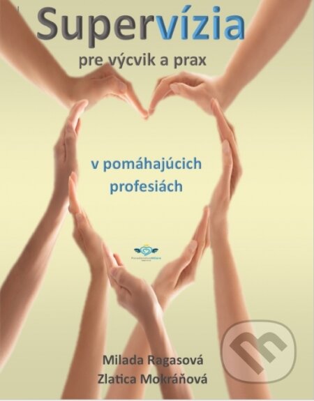 Kniha: Supervízia pre výcvik a prax v pomáhajúcich profesiách (Milada Ragasová a Zlatica Mokráňová). Poradenstvo Milara, 2023 Kniha: Supervízia pre výcvik a prax v pomáhajúcich profesiách (Milada Ragasová a Zlatica Mokráňová). Poradenstvo Milara, 2023