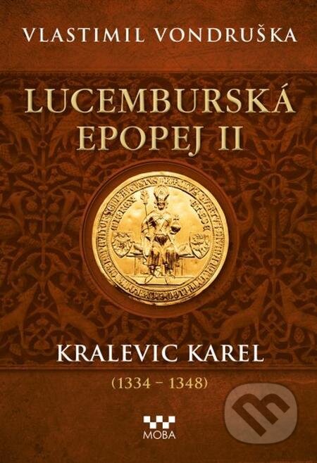 E-kniha: Lucemburská epopej II - Kralevic Karel (Vlastimil Vondruška). Moba, 2023 E-kniha: Lucemburská epopej II - Kralevic Karel (Vlastimil Vondruška). Moba, 2023