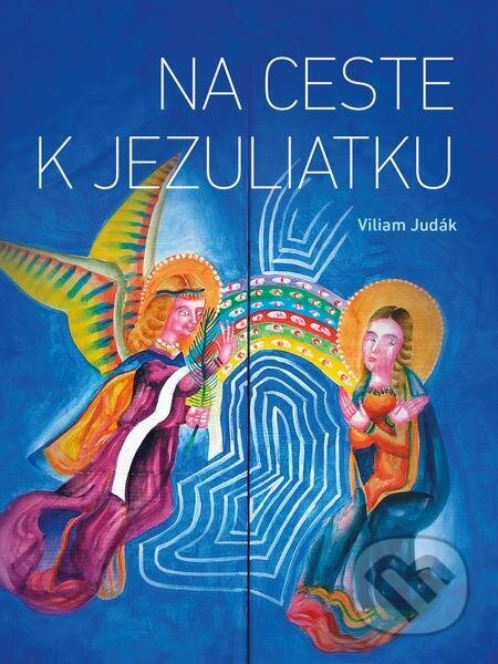 E-kniha: Na ceste k Jezuliatku (Viliam Judák). Spolok svätého Vojtecha E-kniha: Na ceste k Jezuliatku (Viliam Judák). Spolok svätého Vojtecha