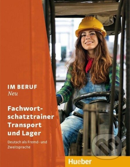 Kniha: Im Beruf NEU. Fachwortschatztrainer Transport und Lager (Dagmar Giersberg). Max Hueber Verlag Kniha: Im Beruf NEU. Fachwortschatztrainer Transport und Lager (Dagmar Giersberg). Max Hueber Verlag