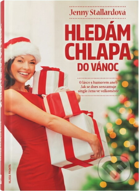 Kniha: Hledám chlapa do Vánoc : o lásce s humorem, aneb, jak se dnes seznamuje single žena ve velkoměstě (Jenny Stallard). , 2019 Kniha: Hledám chlapa do Vánoc : o lásce s humorem, aneb, jak se dnes seznamuje single žena ve velkoměstě (Jenny Stallard). , 2019
