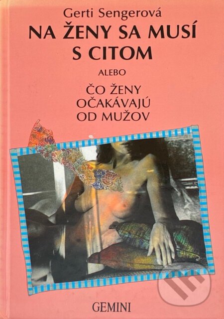 Kniha: Na ženy sa musí s citom alebo čo ženy očakávajú od mužov (Gerti Senger). GEMINI, 1992 Kniha: Na ženy sa musí s citom alebo čo ženy očakávajú od mužov (Gerti Senger). GEMINI, 1992