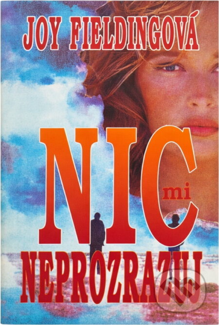 Kniha: Nic mi neprozrazuj (Joy Fielding). Ikar, 1993 Kniha: Nic mi neprozrazuj (Joy Fielding). Ikar, 1993