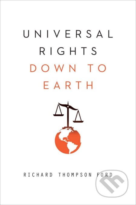 Kniha: Universal Rights Down to Earth (Richard Thompson Ford). W. W. Norton & Company, 2013 Kniha: Universal Rights Down to Earth (Richard Thompson Ford). W. W. Norton & Company, 2013