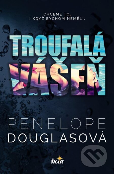 Kniha: Troufalá vášeň (Penelope Douglas). Ikar CZ, 2024 Kniha: Troufalá vášeň (Penelope Douglas). Ikar CZ, 2024