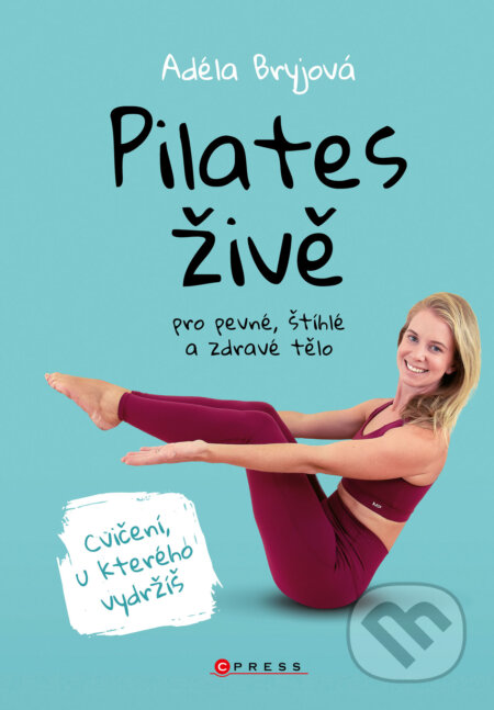 E-kniha: Pilates živě (Adéla Bryjová). CPRESS, 2023 E-kniha: Pilates živě (Adéla Bryjová). CPRESS, 2023