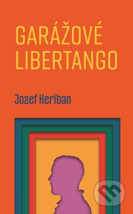 E-kniha: Garážové Libertango (Jozef Heriban). Slovart, 2023 E-kniha: Garážové Libertango (Jozef Heriban). Slovart, 2023