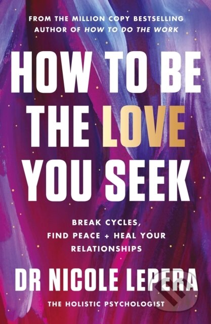 Kniha: How to Be the Love You Seek (Nicole LePera). Orion, 2023 Kniha: How to Be the Love You Seek (Nicole LePera). Orion, 2023