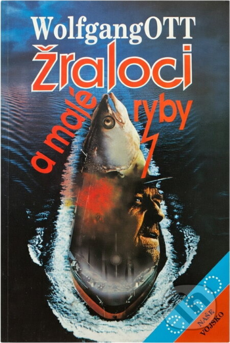 Kniha: Žraloci a malé ryby (Wolfgang Ott). Naše vojsko, 1993 Kniha: Žraloci a malé ryby (Wolfgang Ott). Naše vojsko, 1993