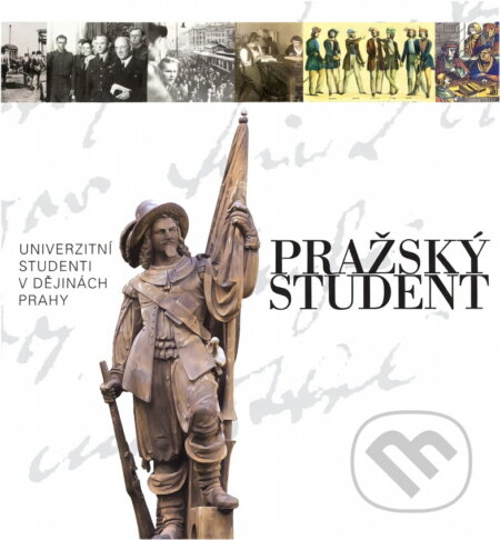 Kniha: Pražský student : univerzitní studenti v dějinách Prahy : Clamm-Gallasův palác 14. listopadu 2008 - 1. února 2009 (Scriptorium). Scriptorium, 2008 Kniha: Pražský student : univerzitní studenti v dějinách Prahy : Clamm-Gallasův palác 14. listopadu 2008 - 1. února 2009 (Scriptorium). Scriptorium, 2008