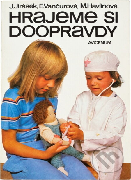 Kniha: Hrajeme si doopravdy (Jaroslav Jirásek, Miluše Havlínová a Eva Vančurová). Avicenum, 1990 Kniha: Hrajeme si doopravdy (Jaroslav Jirásek, Miluše Havlínová a Eva Vančurová). Avicenum, 1990