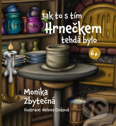 Kniha: Jak to s tím Hrnečkem tehdá bylo (Monika Zbytečná). Canc, 2023 Kniha: Jak to s tím Hrnečkem tehdá bylo (Monika Zbytečná). Canc, 2023