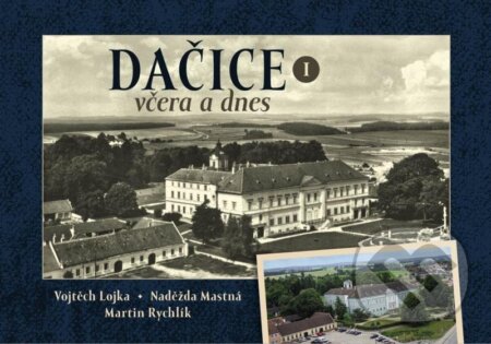 Kniha: Dačice včera a dnes I. (Martin Rychlík). Tváře, 2023 Kniha: Dačice včera a dnes I. (Martin Rychlík). Tváře, 2023