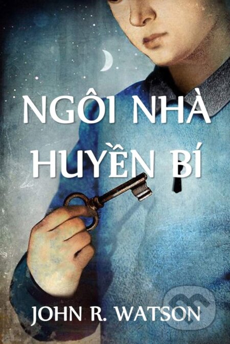 Kniha: Bí Ẩn Ngôi Nhà (John R. Watson). Chim Lac, 2021 Kniha: Bí Ẩn Ngôi Nhà (John R. Watson). Chim Lac, 2021