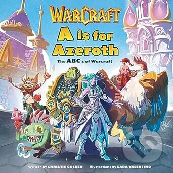 Kniha: A is For Azeroth: The ABC's of Warcraft (Christie Golden). Titan Books, 2023 Kniha: A is For Azeroth: The ABC's of Warcraft (Christie Golden). Titan Books, 2023