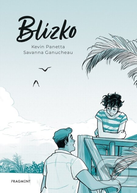 Kniha: Blízko (Kevin Panetta a Savanna Ganucheau). Nakladatelství Fragment, 2024 Kniha: Blízko (Kevin Panetta a Savanna Ganucheau). Nakladatelství Fragment, 2024