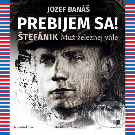 Audiokniha: Prebijem sa! Štefánik (Jozef Banáš). Publixing a Ikar, 2023 Audiokniha: Prebijem sa! Štefánik (Jozef Banáš). Publixing a Ikar, 2023