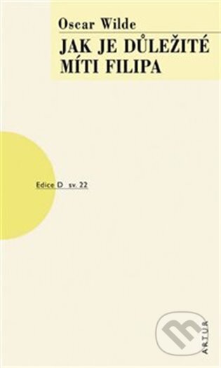 Kniha: Jak je důležité míti Filipa (Oscar Wilde). Artur, 2023 Kniha: Jak je důležité míti Filipa (Oscar Wilde). Artur, 2023