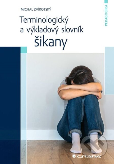 E-kniha: Terminologický a výkladový slovník šikany (Michal Zvírotský). Grada, 2023 E-kniha: Terminologický a výkladový slovník šikany (Michal Zvírotský). Grada, 2023