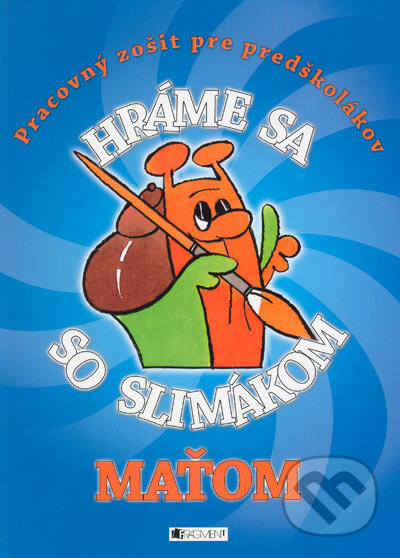 Kniha: Hráme sa so slimákom Maťom (modrá) (Ivana Maráková). Fragment, 2005 Kniha: Hráme sa so slimákom Maťom (modrá) (Ivana Maráková). Fragment, 2005