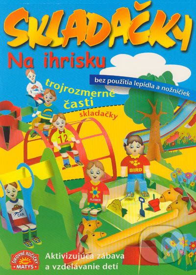Kniha: Skladačky na ihrisku - trojrozmerné časti skladačky (Matys). Matys, 2005 Kniha: Skladačky na ihrisku - trojrozmerné časti skladačky (Matys). Matys, 2005