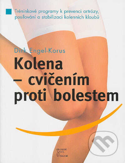 Kniha: Kolena - cvičením proti bolestem (Dirk Engel-Korus). BETA - Dobrovský, 2005 Kniha: Kolena - cvičením proti bolestem (Dirk Engel-Korus). BETA - Dobrovský, 2005