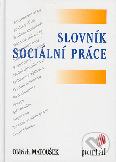 Kniha: Slovník sociální práce (Oldřich Matoušek). Portál, 2003 Kniha: Slovník sociální práce (Oldřich Matoušek). Portál, 2003
