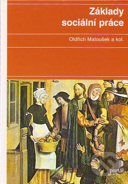 Kniha: Základy sociální práce (Oldřich Matoušek a kolektiv). Portál, 2007 Kniha: Základy sociální práce (Oldřich Matoušek a kolektiv). Portál, 2007
