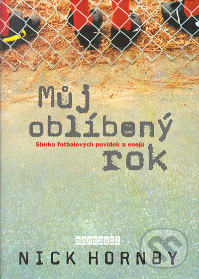 Kniha: Můj oblíbený rok (Nick Hornby). BB/art, 2005 Kniha: Můj oblíbený rok (Nick Hornby). BB/art, 2005