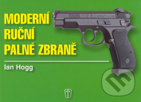 Kniha: Moderní ruční palné zbraně (Ian Hogg). Naše vojsko CZ, 2005 Kniha: Moderní ruční palné zbraně (Ian Hogg). Naše vojsko CZ, 2005