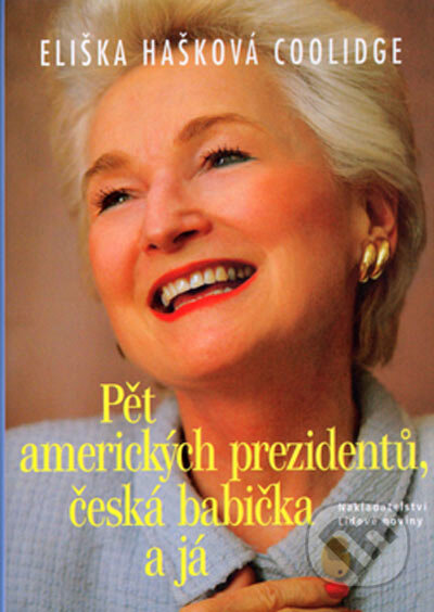 Kniha: Pět amerických prezidentů, česká babička a já (Eliška Hašková Coolidge). Nakladatelství Lidové noviny, 2005 Kniha: Pět amerických prezidentů, česká babička a já (Eliška Hašková Coolidge). Nakladatelství Lidové noviny, 2005