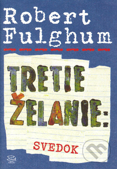 Kniha: Tretie želanie: Svedok (Robert Fulghum). Argo, 2005 Kniha: Tretie želanie: Svedok (Robert Fulghum). Argo, 2005