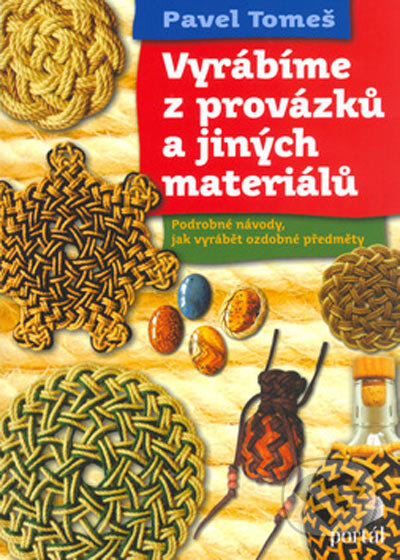 Kniha: Vyrábíme z provázku (Pavel Tomeš). Portál, 2005 Kniha: Vyrábíme z provázku (Pavel Tomeš). Portál, 2005