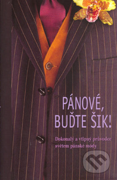 Kniha: Pánové, buďte šik! (Corinne Lechevalierová). Metafora, 2005 Kniha: Pánové, buďte šik! (Corinne Lechevalierová). Metafora, 2005