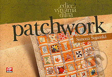 Kniha: Patchwork (Simona Šujanská). CP Books, 2005 Kniha: Patchwork (Simona Šujanská). CP Books, 2005