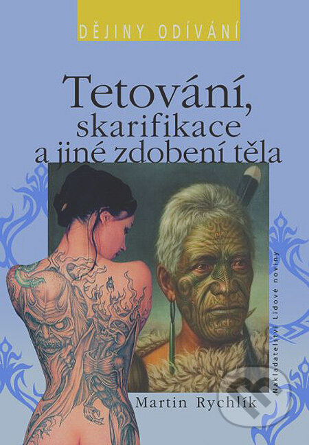 Kniha: Tetování, skarifikace a jiné zdobení těla (Martin Rychlík). Nakladatelství Lidové noviny, 2005 Kniha: Tetování, skarifikace a jiné zdobení těla (Martin Rychlík). Nakladatelství Lidové noviny, 2005