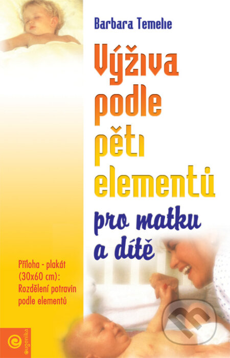 Kniha: Výživa podle pěti elementů pro matku a dítě (Barbara Temelie). Eugenika, 2005 Kniha: Výživa podle pěti elementů pro matku a dítě (Barbara Temelie). Eugenika, 2005