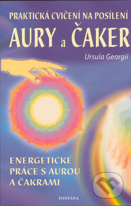 Kniha: Praktická cvičení na posílnení aury a čaker (Ursula Georgii). Fontána, 2005 Kniha: Praktická cvičení na posílnení aury a čaker (Ursula Georgii). Fontána, 2005