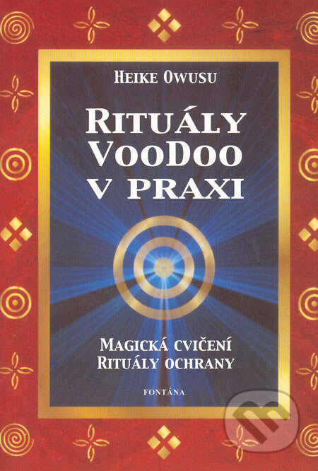 Kniha: Rituály Voodoo v praxi (Heiki Owusu). Fontána, 2005 Kniha: Rituály Voodoo v praxi (Heiki Owusu). Fontána, 2005
