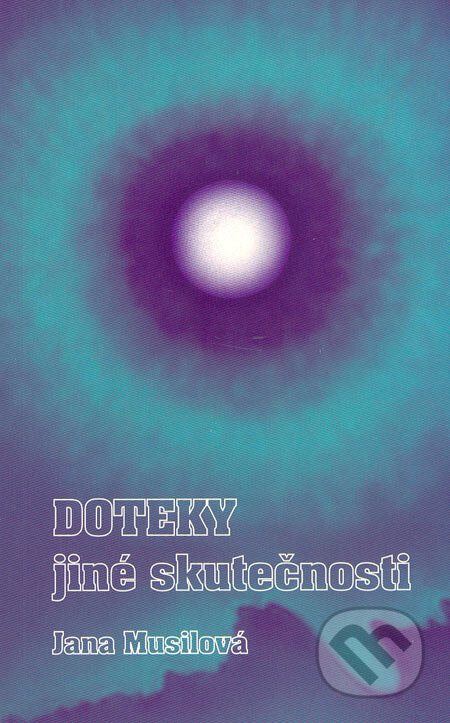 Kniha: Doteky jiné skutečnosti (Jana Musilová). Jama, 1998 Kniha: Doteky jiné skutečnosti (Jana Musilová). Jama, 1998