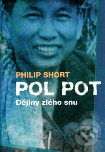 Kniha: Pol Pot - Dějiny zlého snu (Philip Short). BB/art, 2005 Kniha: Pol Pot - Dějiny zlého snu (Philip Short). BB/art, 2005