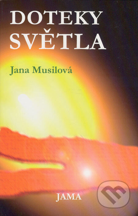 Kniha: Doteky světla (Jana Musilová). Jama, 2005 Kniha: Doteky světla (Jana Musilová). Jama, 2005