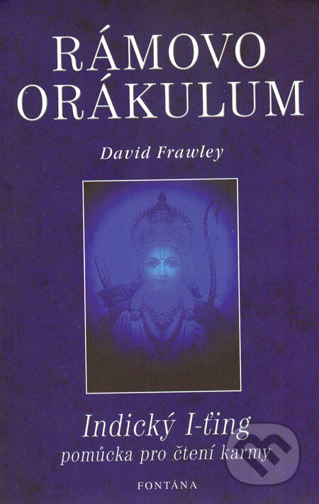 Kniha: Rámovo orákulum (David Frawley). Fontána, 2005 Kniha: Rámovo orákulum (David Frawley). Fontána, 2005