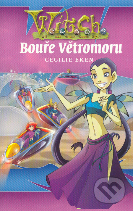 Kniha: W.I.T.C.H. Bouře Větromoru (Cecilie Eken). Egmont ČR, 2005 Kniha: W.I.T.C.H. Bouře Větromoru (Cecilie Eken). Egmont ČR, 2005