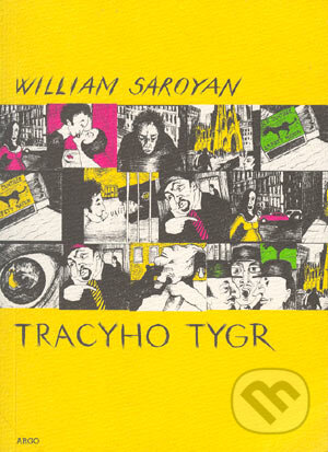 Kniha: Tracyho tygr (William Saroyan). Argo, 2005 Kniha: Tracyho tygr (William Saroyan). Argo, 2005