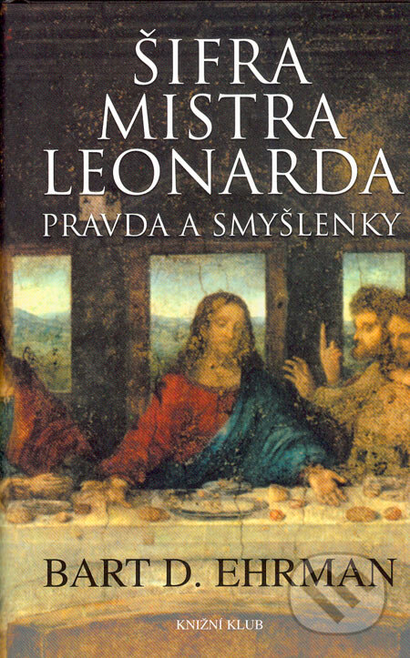 Kniha: Šifra mistra Leonarda (Bart D. Ehrman). Knižní klub, 2005 Kniha: Šifra mistra Leonarda (Bart D. Ehrman). Knižní klub, 2005