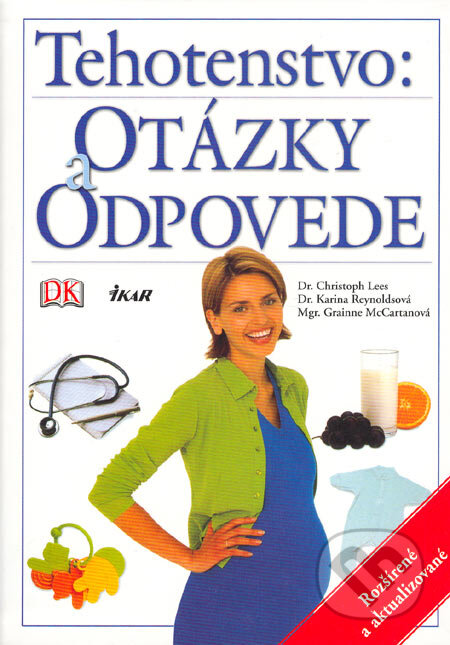 Kniha: Tehotenstvo: otázky a odpovede (Christoph Lees, Grainne McCartanová a Karina Reynoldsová). Ikar, 2005 Kniha: Tehotenstvo: otázky a odpovede (Christoph Lees, Grainne McCartanová a Karina Reynoldsová). Ikar, 2005